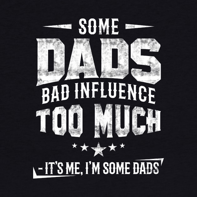 Some Dads Bad Influence Too Much by CreativeSalek